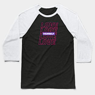 Love Yourself Text Baseball T-Shirt